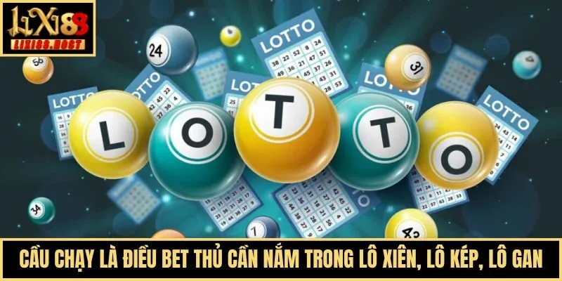 Cầu chạy là điều bet thủ cần nắm trong lô xiên, lô kép, lô gan