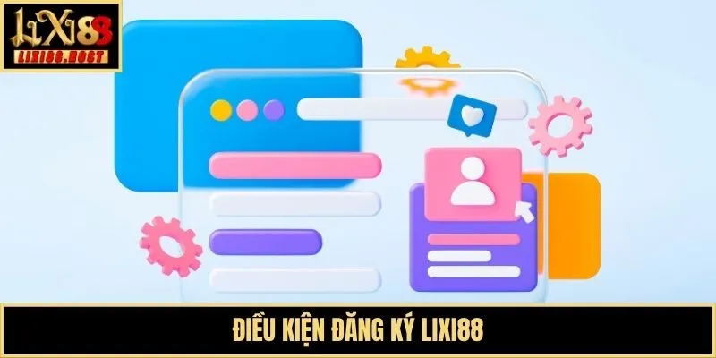 Điều kiện đăng ký Lixi88