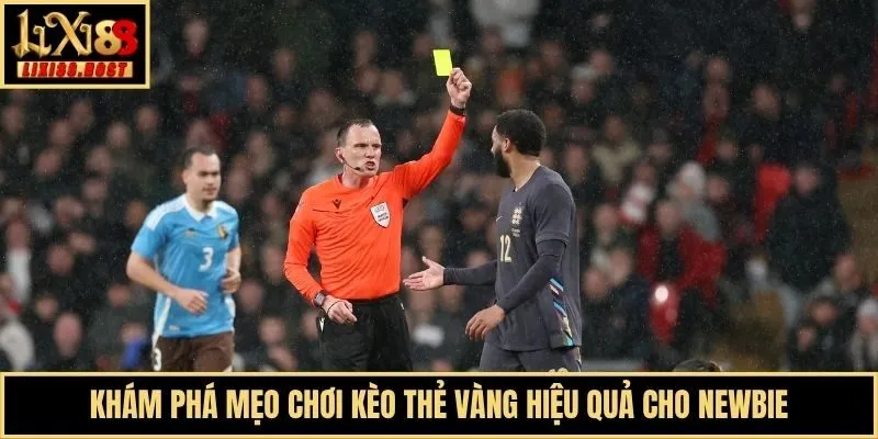 Khám phá mẹo chơi kèo thẻ vàng hiệu quả cho newbie