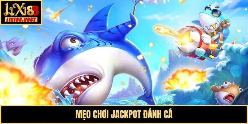 Mẹo chơi Jackpot đánh cá