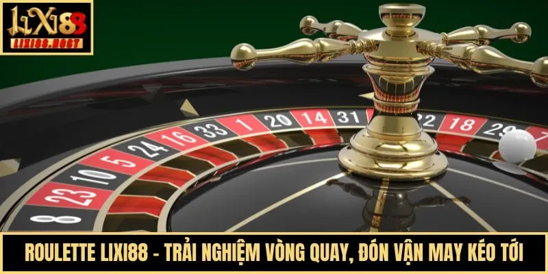 Roulette Lixi88 - Trải Nghiệm Vòng Quay, Đón Vận May Kéo Tới