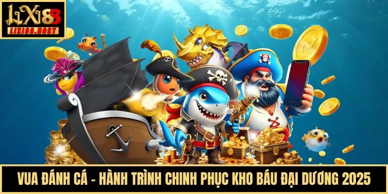 Vua Đánh Cá - Hành Trình Chinh Phục Kho Báu Đại Dương 2025
